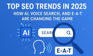 Read more about the article Top SEO Trends in 2025: How AI, Voice Search, and E-E-A-T Are Changing the Game